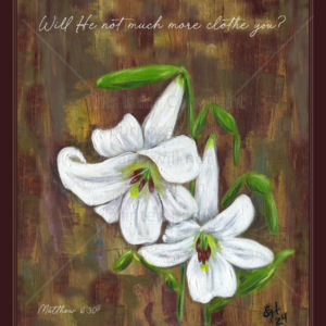 Matthew 6 30 Lilies of the field print